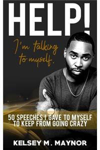 Help! I'm Talking to Myself: 50 Speeches I Gave to Myself to Keep From Going Crazy