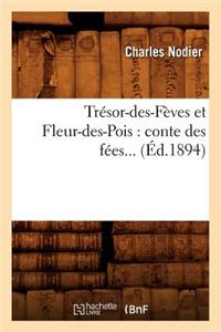 Trésor-Des-Fèves Et Fleur-Des-Pois: Conte Des Fées (Éd.1894)