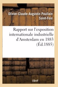 Rapport Sur l'Exposition Internationale Industrielle d'Amsterdam En 1883