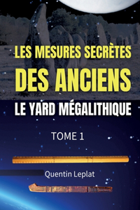 Les mesures secrètes des anciens: Le yard mégalithique Tome 1