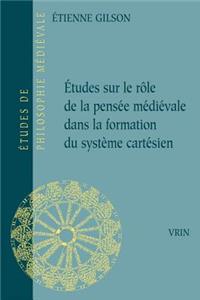 Etudes Sur Le Role de la Pensee Medievale Dans La Formation Du Systeme Cartesien