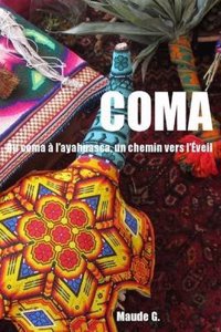 Coma, Du Coma A L'Ayahuasca, Un Chemin Vers L'Eveil