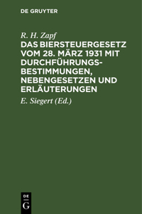 Das Biersteuergesetz Vom 28. März 1931 Mit Durchführungsbestimmungen, Nebengesetzen Und Erläuterungen
