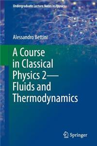 Course in Classical Physics 2--Fluids and Thermodynamics
