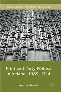 Print and Party Politics in Ireland, 1689-1714