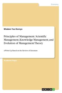 Principles of Management. Scientific Management, Knowledge Management, and Evolution of Management Theory