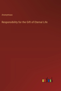 Responsibility for the Gift of Eternal Life