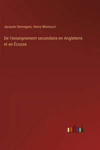 De l'enseignement secondaire en Angleterre et en Écosse