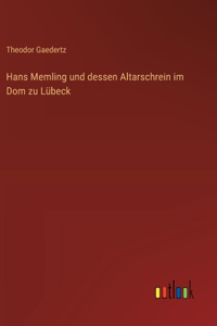 Hans Memling und dessen Altarschrein im Dom zu Lübeck