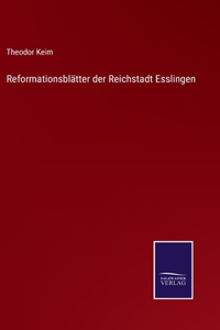 Reformationsblätter der Reichstadt Esslingen