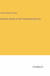 Sermons chiefly on Old Testament Histories