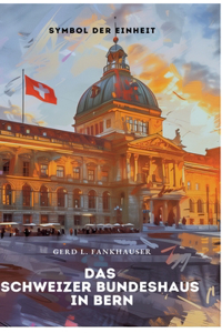 Das Schweizer Bundeshaus in Bern