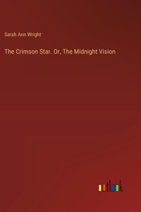 Crimson Star. Or, The Midnight Vision