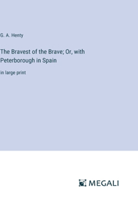 Bravest of the Brave; Or, with Peterborough in Spain