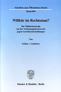 Willkur Im Rechtsstaat?: Die Willkurkontrolle Bei Der Verfassungsbeschwerde Gegen Gerichtsentscheidungen