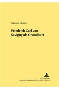 Friedrich Carl Von Savigny ALS Grundherr