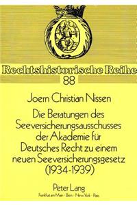 Die Beratungen des Seeversicherungsausschusses der Akademie fuer Deutsches Recht zu einem neuen Seeversicherungsgesetz (1934-1939)