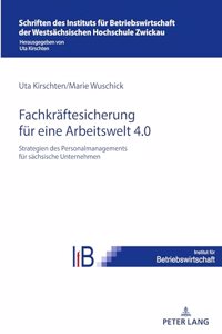 Strategien Des Personalmanagements Zur Fachkraeftesicherung in Saechsischen Unternehmen Fuer Eine Arbeitswelt 4.0