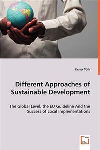 Different Approaches of Sustainable Development - The Global Level, the EU Guideline And the Success of Local Implementations