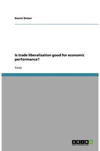 Is trade liberalization good for economic performance?