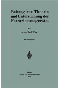 Beitrag Zur Theorie Und Untersuchung Der Ferrarismessgeräte