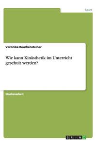 Wie kann Kinästhetik im Unterricht geschult werden?