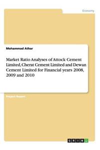 Market Ratio Analyses of Attock Cement Limited, Cherat Cement Limited and Dewan Cement Limited for Financial years 2008, 2009 and 2010