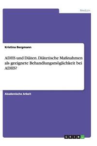 ADHS und Diäten. Diätetische Maßnahmen als geeignete Behandlungsmöglichkeit bei ADHS?