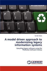 model driven approach to modernizing legacy information systems