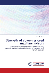 Strength of dowel-restored maxillary incisors