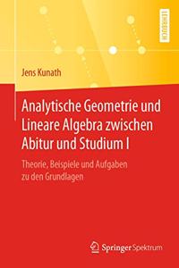 Analytische Geometrie und Lineare Algebra zwischen Abitur und Studium I