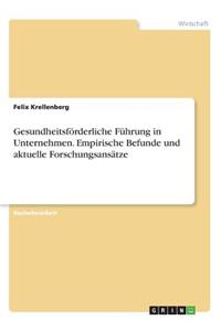 Gesundheitsförderliche Führung in Unternehmen. Empirische Befunde und aktuelle Forschungsansätze