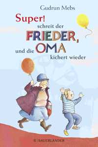 Super , schreit der Frieder, und die Oma kichert wieder