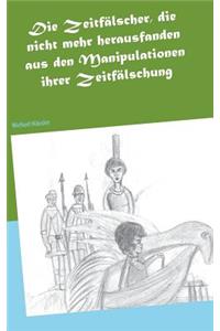 Die Zeitfälscher, die nicht mehr herausfanden aus den Manipulationen ihrer Zeitfälschung