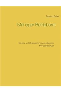 Manager Betriebsrat: Struktur und Strategie für eine erfolgreiche Betriebsratsarbeit