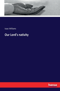 Our Lord's nativity