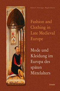 Fashion and Clothing in Late Medieval Europe - Mode Und Kleidung Im Europa Des Spaten Mittelalters