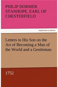 Letters to His Son on the Art of Becoming a Man of the World and a Gentleman, 1752