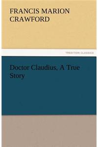 Doctor Claudius, A True Story