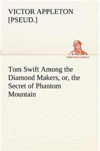 Tom Swift Among the Diamond Makers, or, the Secret of Phantom Mountain