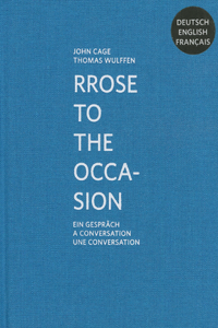 John Cage & Thomas Wulffen: Rrose to the Occasion: A Conversation