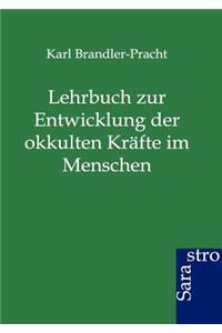 Lehrbuch zur Entwicklung der okkulten Kräfte im Menschen