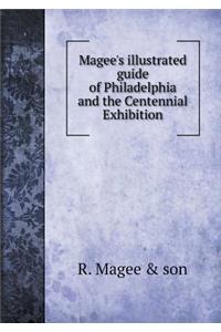 Magee's illustrated guide of Philadelphia and the Centennial Exhibition