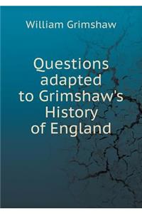 Questions Adapted to Grimshaw's History of England