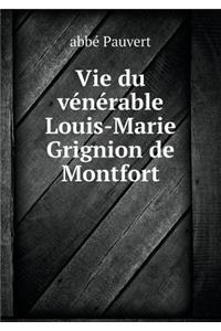 Vie Du Vénérable Louis-Marie Grignion de Montfort