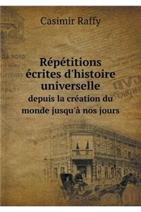 Répétitions Écrites d'Histoire Universelle Depuis La Création Du Monde Jusqu'à Nos Jours