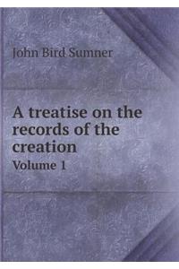 A Treatise on the Records of the Creation Volume 1