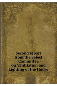 Second report from the Select Committee on Ventilation and Lighting of the House