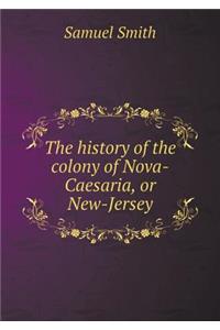 The History of the Colony of Nova-Caesaria, or New-Jersey