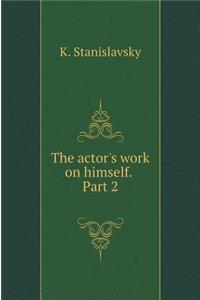 The Actor's Work on Himself. Part 2